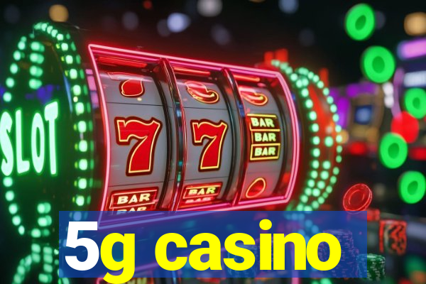 5g casino